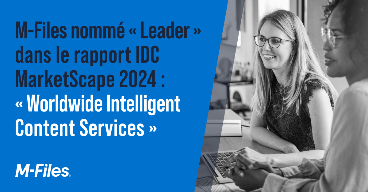 M-Files Nommé leader dans le rapport 2024 IDC MarketScape Worldwide Intelligent Content Services Report (rapport sur les services de contenu intelligents dans le monde)